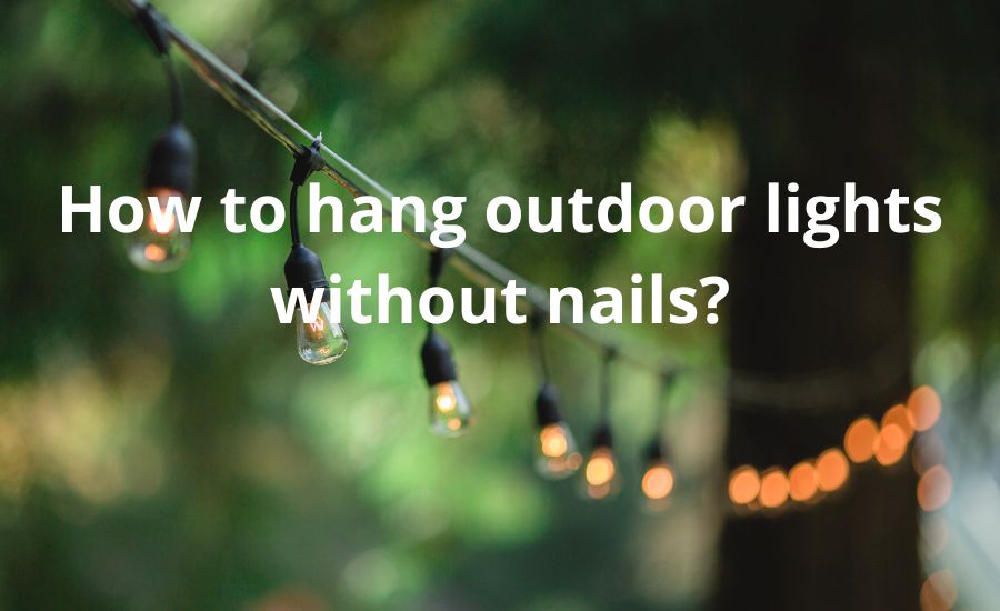 How to hang outdoor lights without nails: top basic14 ideas
