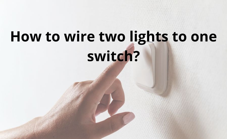 How to wire two lights to one switch