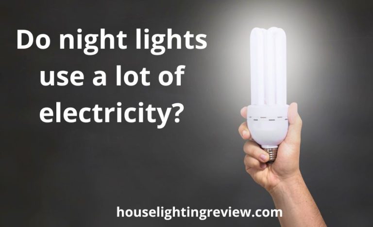 Do Night Lights Use A Lot Of Electricity: Best Helpful Guide