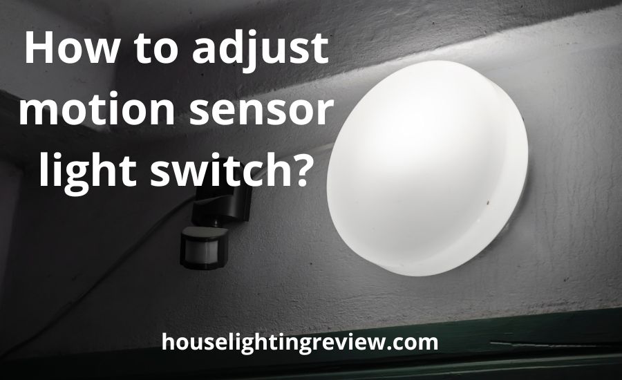 How to adjust motion sensor light switch: top 4 super tips