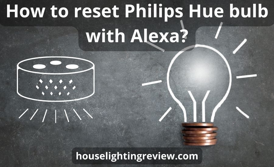 How to reset Philips Hue bulb with Alexa: top 4 basic steps