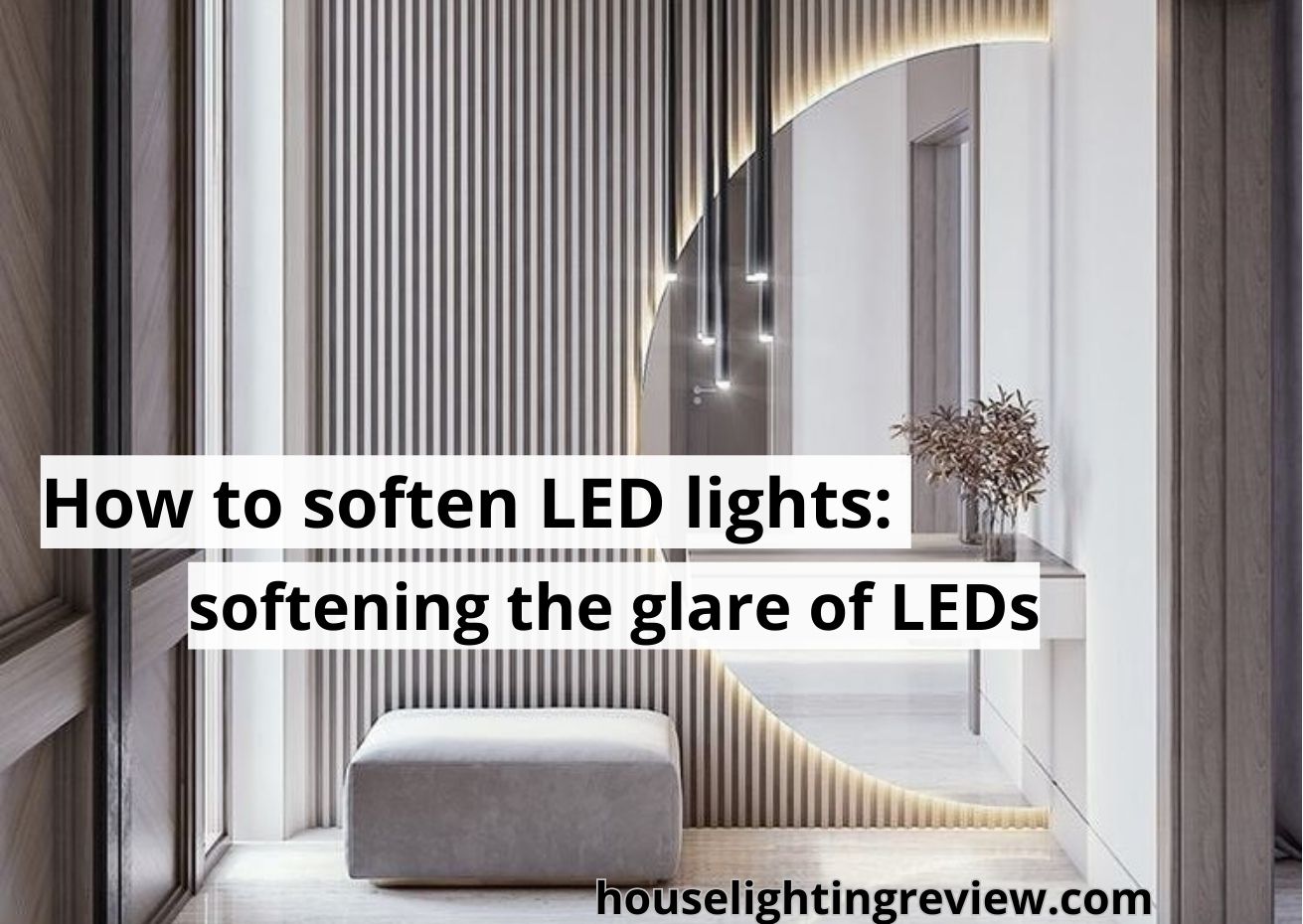 How to soften LED lights? The best guide with 15+ tips