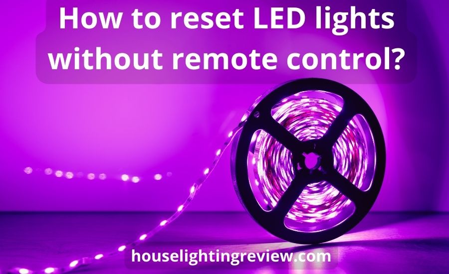 How to reset led lights without remote: top 9 best ways