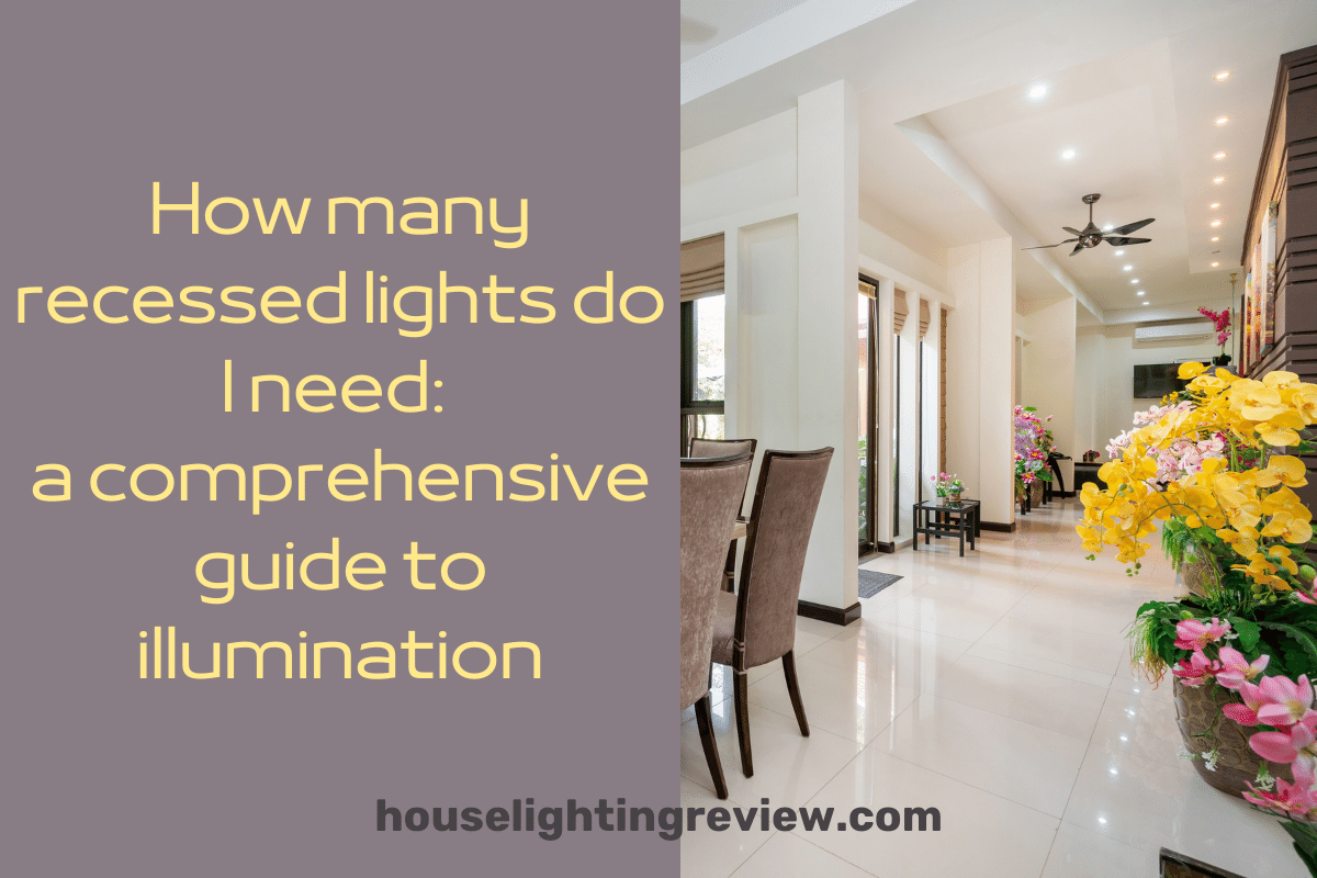 How many recessed lights do I need? Best solutions 2024