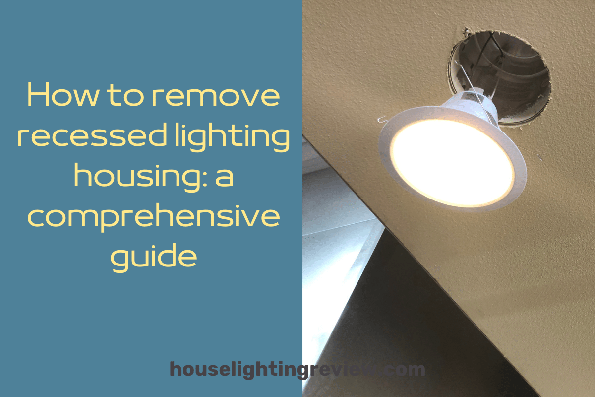 How to remove recessed lighting housing? 10 Important steps
