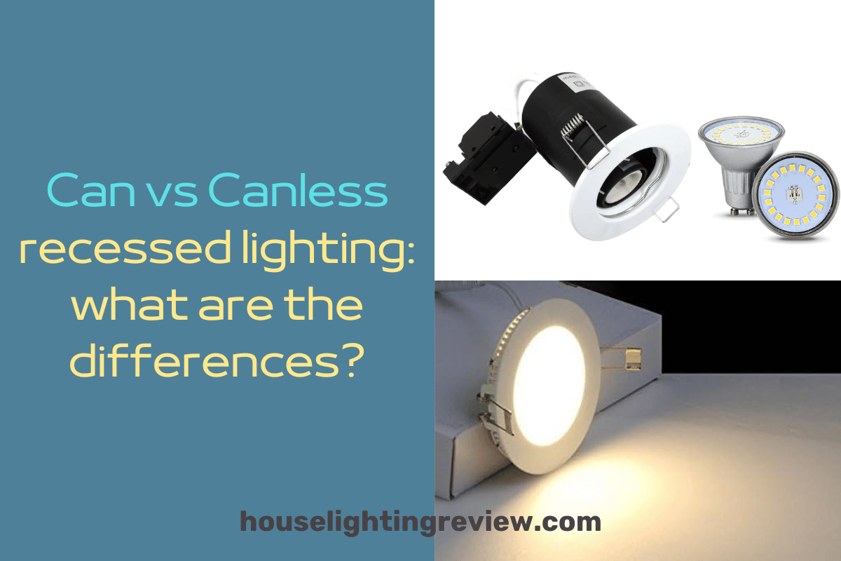 Can vs Canless recessed lighting | 4 helpful factors in 2024