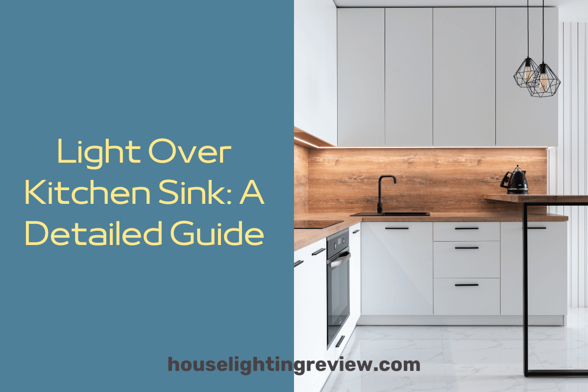 Light Over Kitchen Sink 2024 | pros and cons of choosing