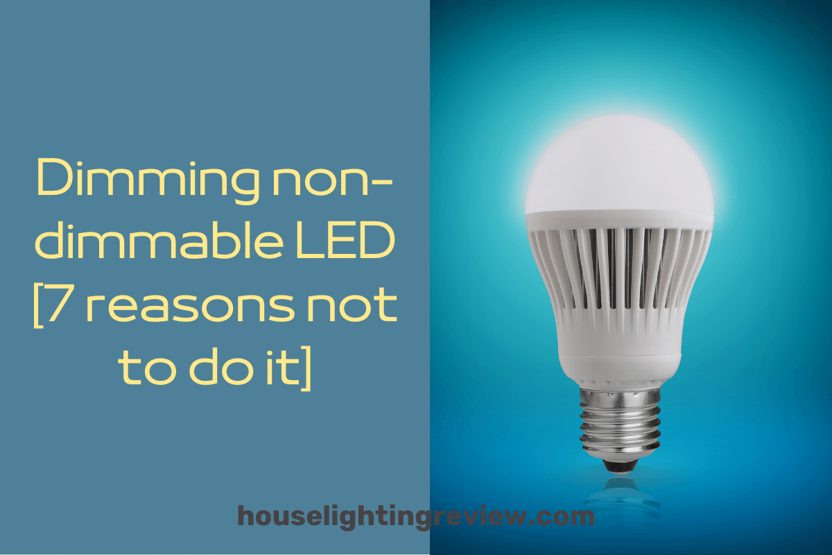 Dimming non-dimmable LED. Truly 7 important causes in 2024